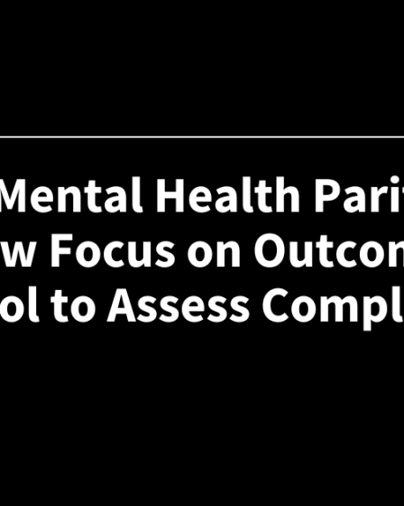 La règle de parité en santé mentale proposée signale un nouvel accent sur les données sur les résultats comme outil pour évaluer la conformité